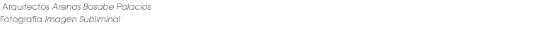 &nbsp;Arquitectos Arenas Basabe Palacios Fotografía Imagen Subliminal